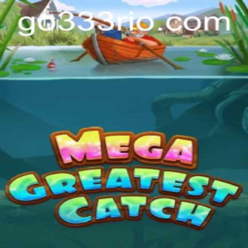 Discover the Fascinating World of MegaGreatestCatch: Unveiling 333rio